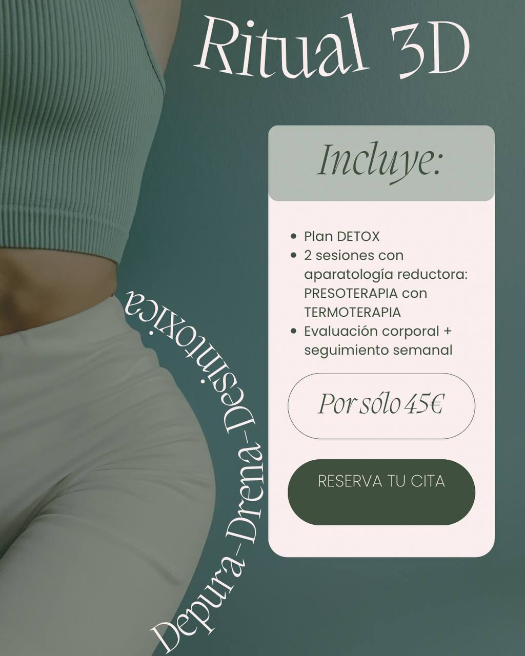 Ritual 3D por 45€ - Depura, Drena, Desintoxica. Incluye Plan DETOX, 2 sesiones con aparatología reductora: Presoterapia con Termoterapia, Evaluación corporal + seguimiento semanal